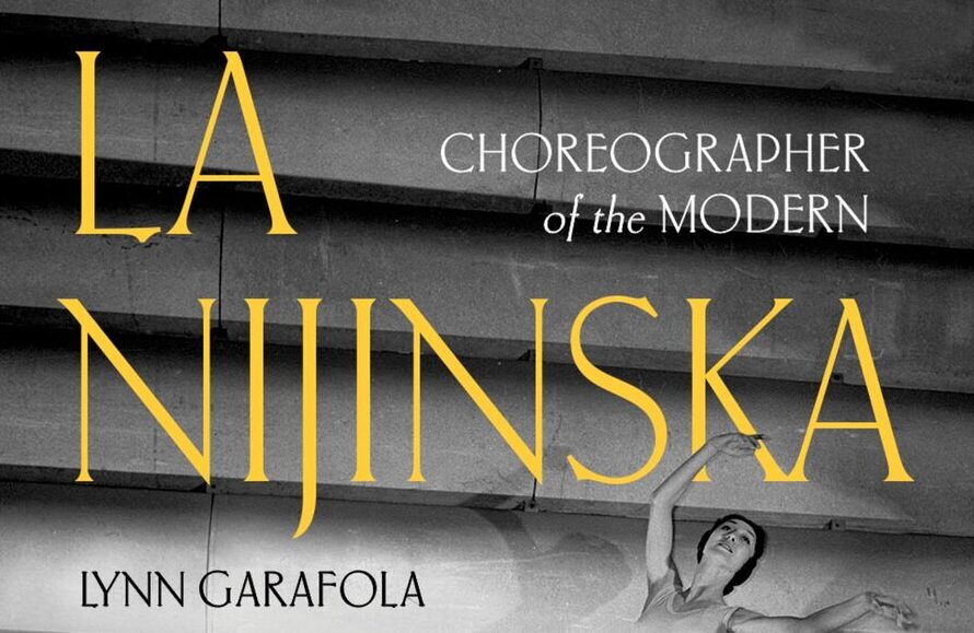 La Nijinska: coreógrafa de lo moderno de Lynn Garafola.